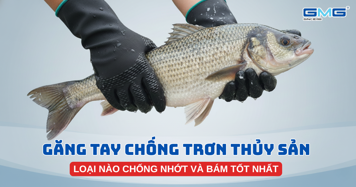 Găng tay chống trơn thủy sản bám tốt khi xử lý cá nhớt và môi trường ướt